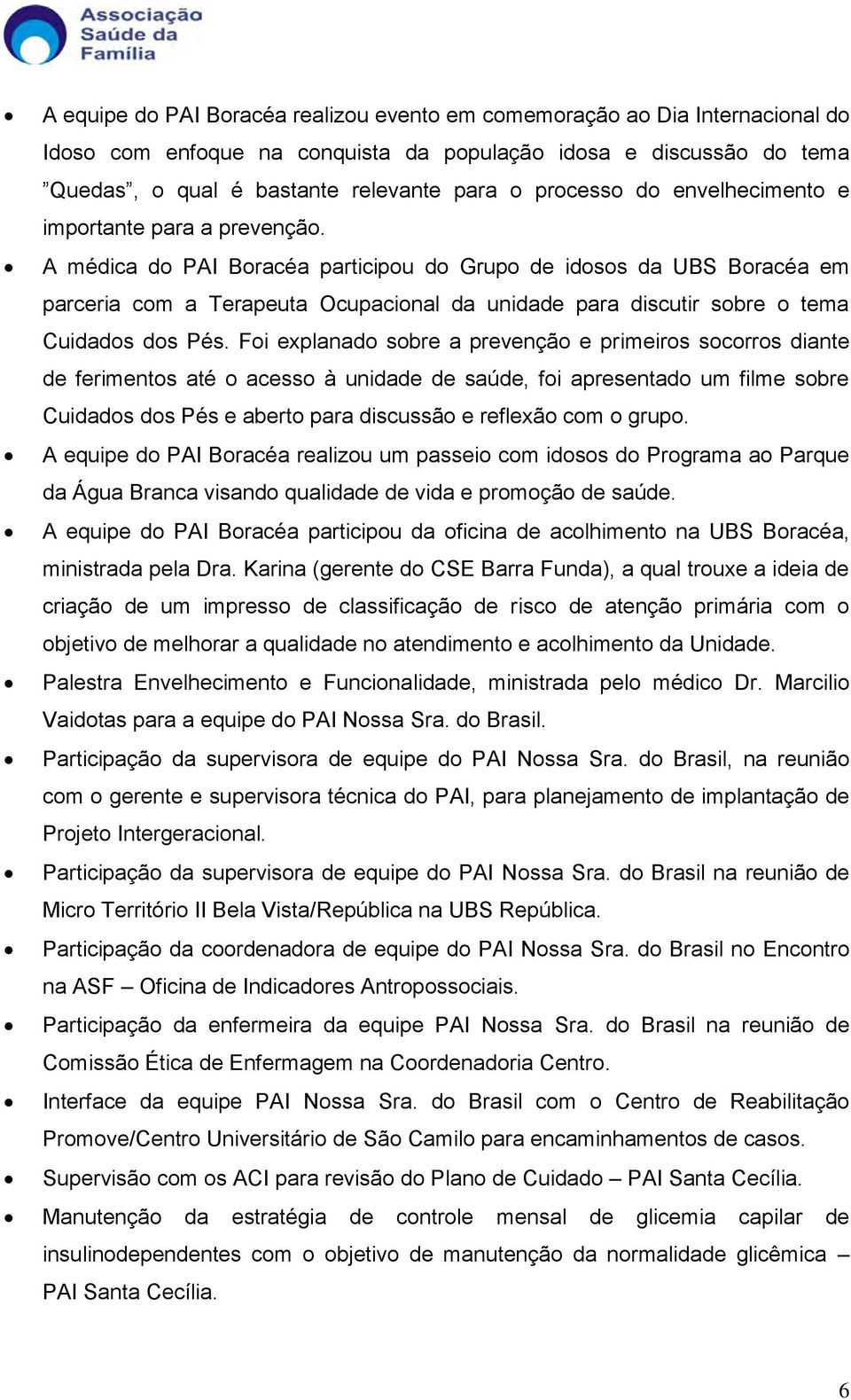 A médica do PAI Boracéa participou do Grupo de idosos da UBS Boracéa em parceria com a Terapeuta Ocupacional da unidade para discutir sobre o tema Cuidados dos Pés.