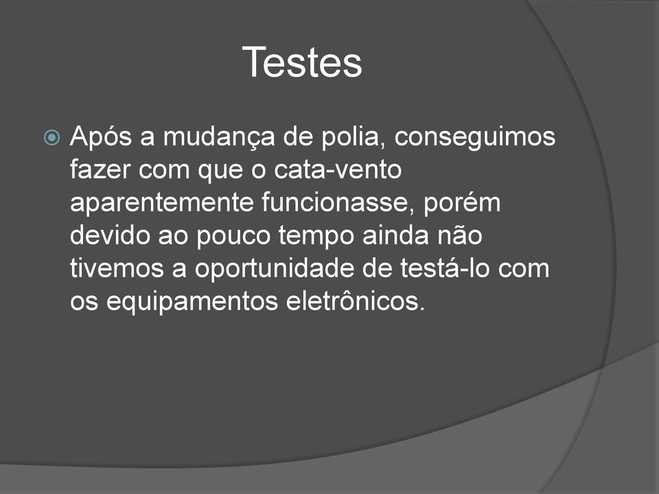 porém devido ao pouco tempo ainda não tivemos a