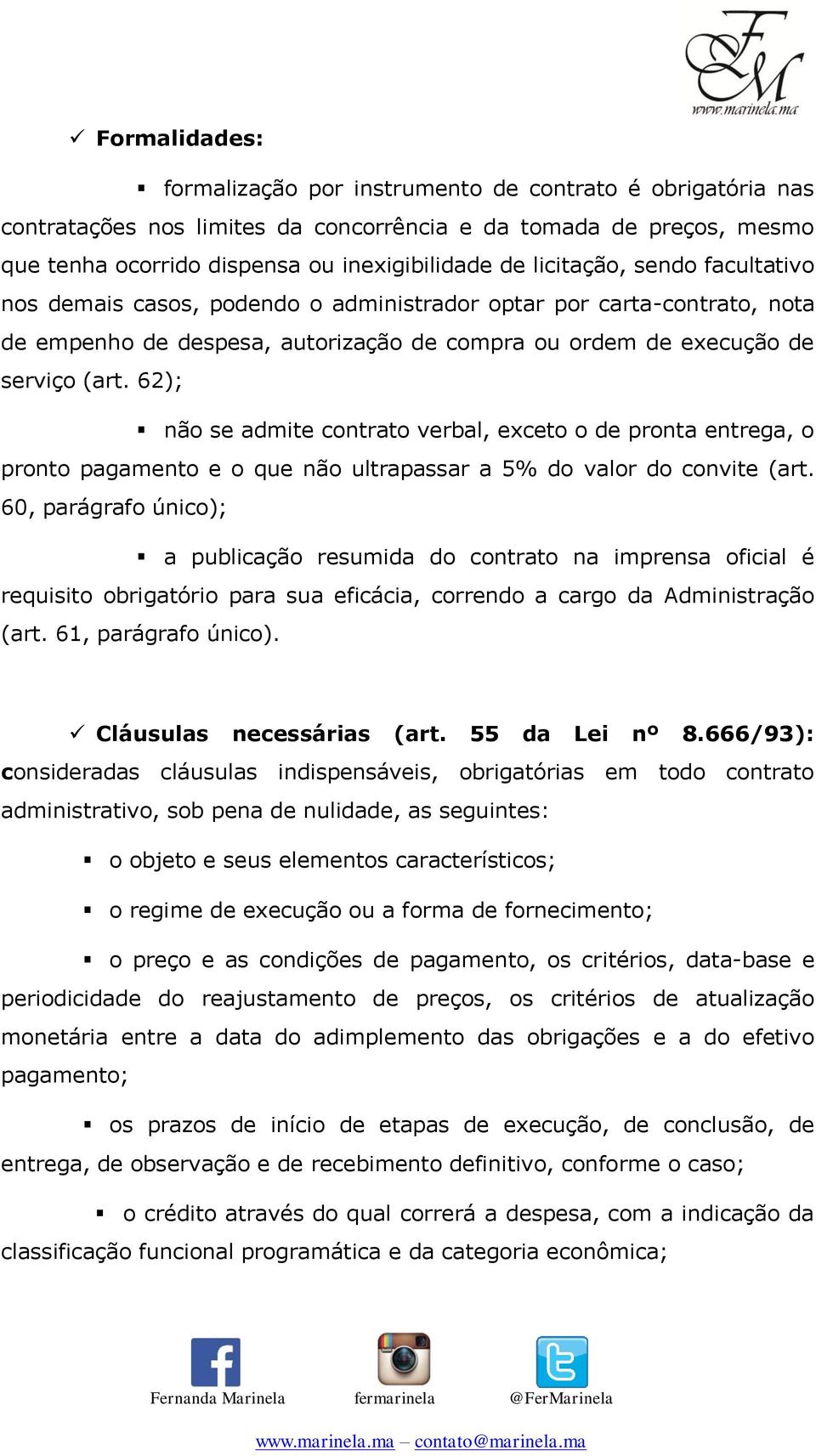 62); não se admite contrato verbal, exceto o de pronta entrega, o pronto pagamento e o que não ultrapassar a 5% do valor do convite (art.