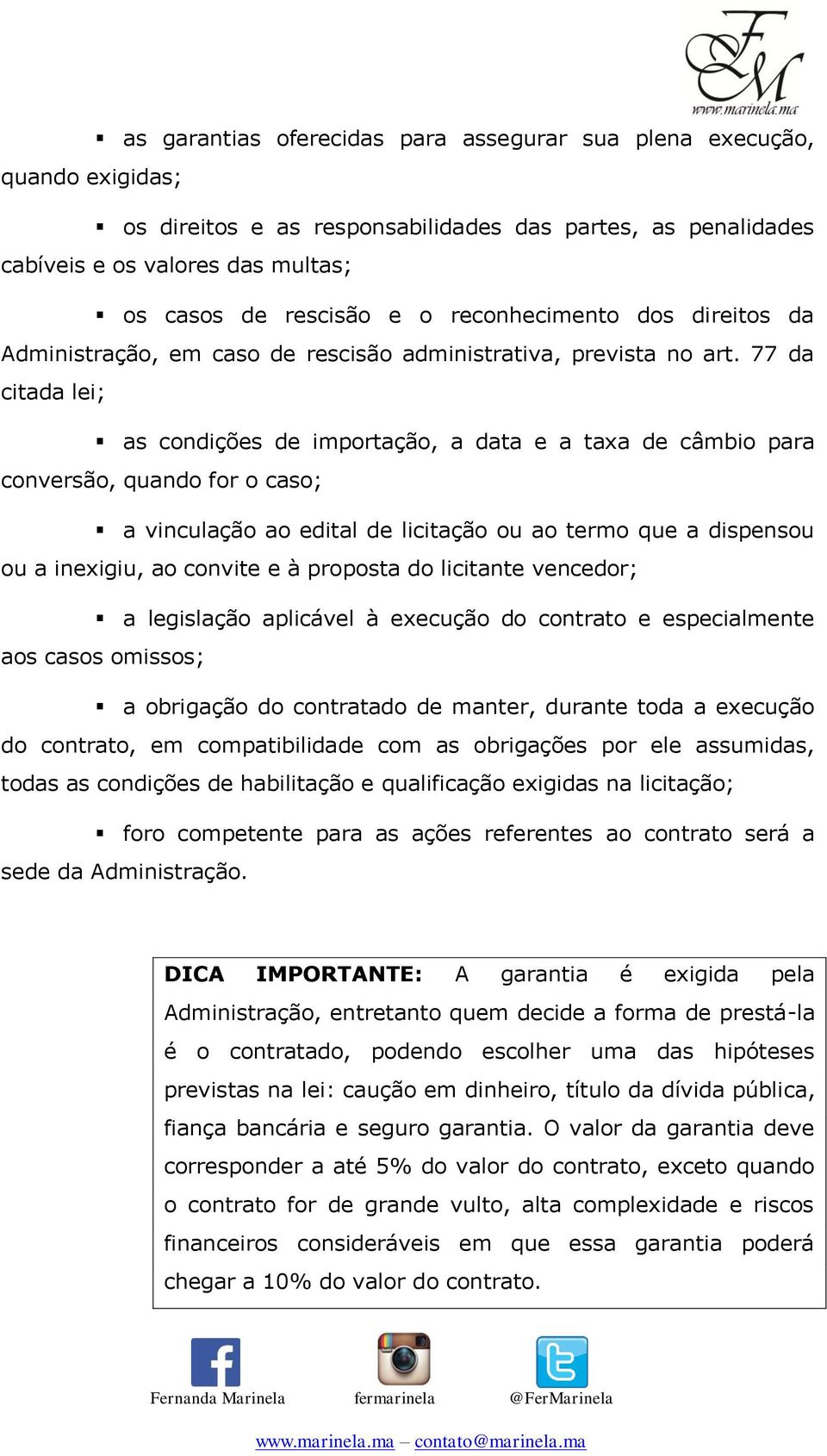 77 da citada lei; as condições de importação, a data e a taxa de câmbio para conversão, quando for o caso; a vinculação ao edital de licitação ou ao termo que a dispensou ou a inexigiu, ao convite e