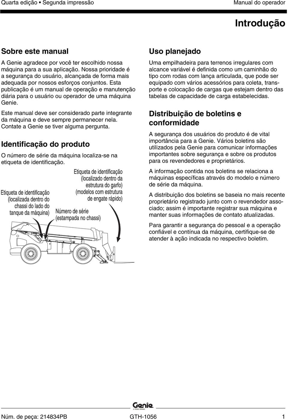 Esta publicação é um manual de operação e manutenção diária para o usuário ou operador de uma máquina Genie. Este manual deve ser considerado parte integrante da máquina e deve sempre permanecer nela.