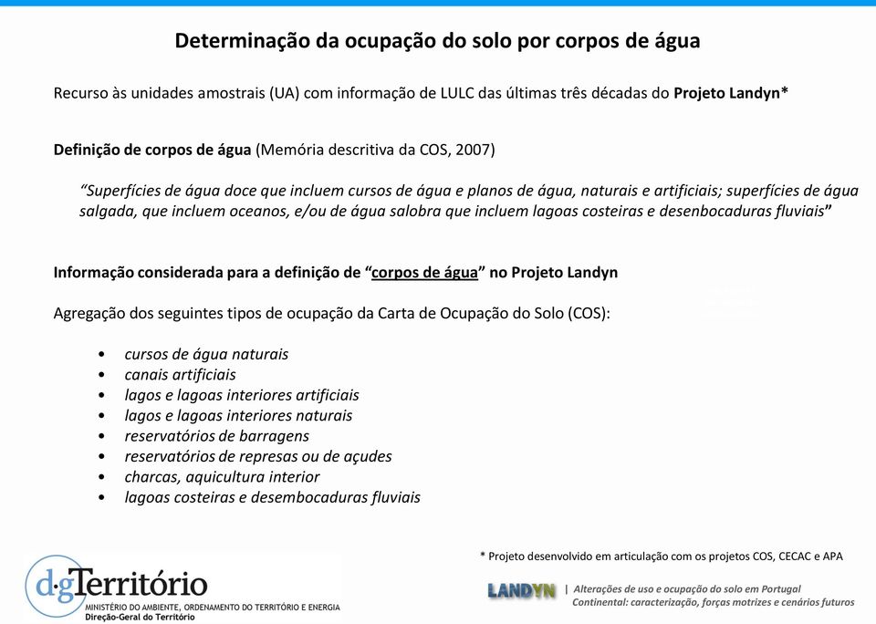 incluem lagoas costeiras e desenbocaduras fluviais Informação considerada para a definição de corpos de água no Projeto Landyn Agregação dos seguintes tipos de ocupação da Carta de Ocupação do Solo