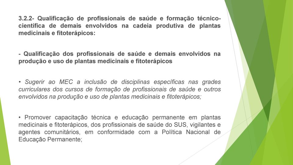 curriculares dos cursos de formação de profissionais de saúde e outros envolvidos na produção e uso de plantas medicinais e fitoterápicos; Promover capacitação técnica e