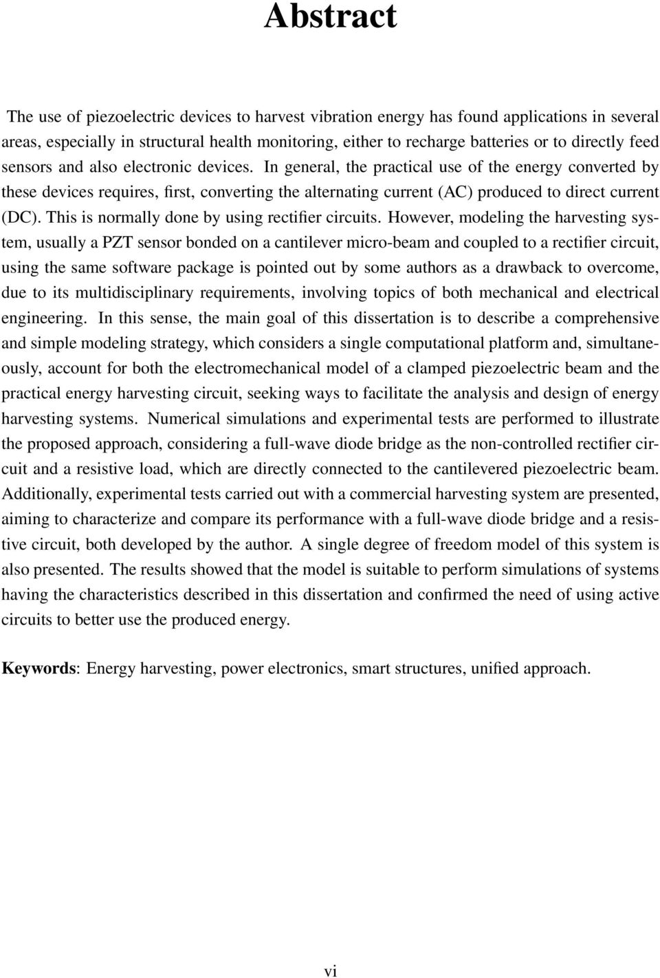 In general, the practical use of the energy converted by these devices requires, first, converting the alternating current (AC) produced to direct current (DC).