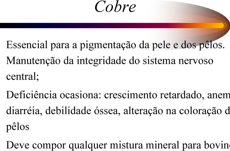 ocasiona: crescimento retardado, anem diarréia, debilidade óssea,