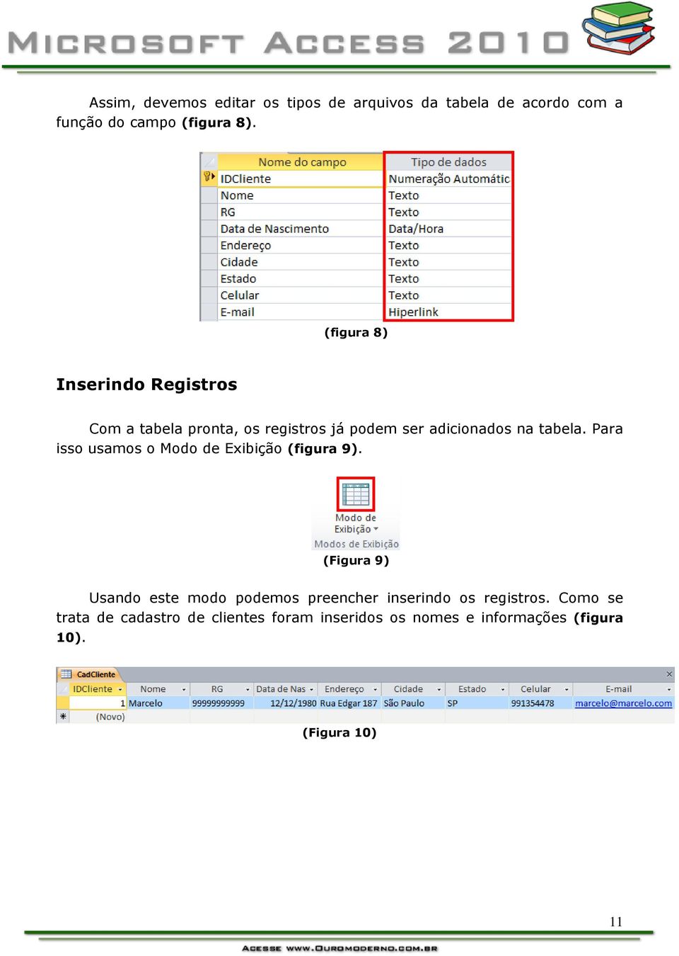 Para isso usamos o Modo de Exibição (figura 9).