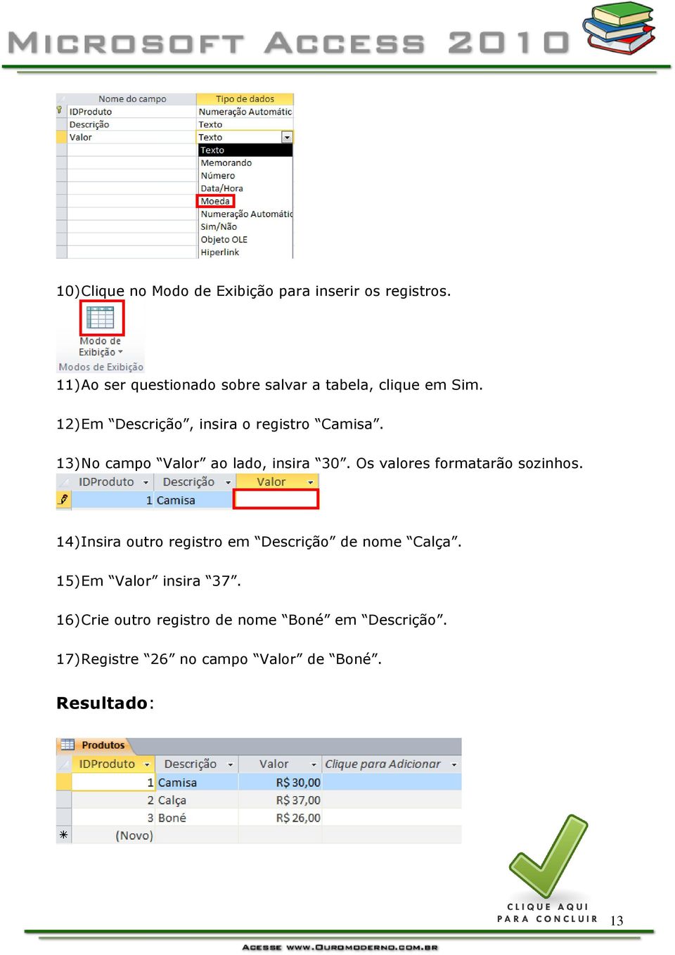 13) No campo Valor ao lado, insira 30. Os valores formatarão sozinhos.