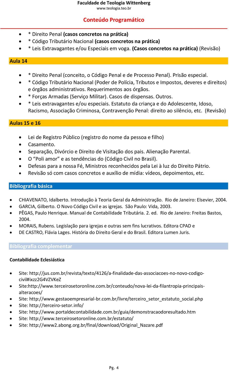 * Código Tributário Nacional (Poder de Polícia, Tributos e Impostos, deveres e direitos) e órgãos administrativos. Requerimentos aos órgãos. * Forças Armadas (Serviço Militar). Casos de dispensas.