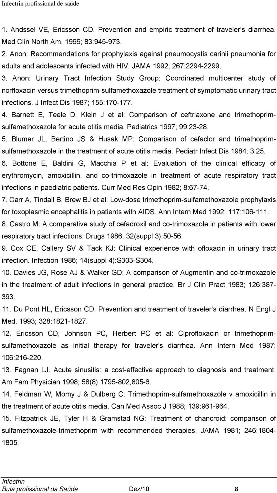 Anon: Urinary Tract Infection Study Group: Coordinated multicenter study of norfloxacin versus trimethoprim-sulfamethoxazole treatment of symptomatic urinary tract infections.