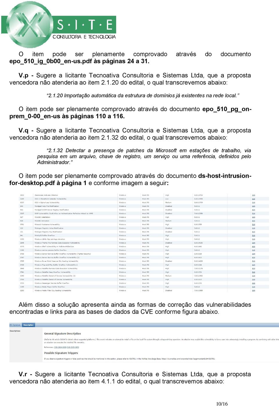 O item pode ser plenamente comprovado através do documento epo_510_pg_onprem_0-00_en-us às páginas 110 a 116. V.