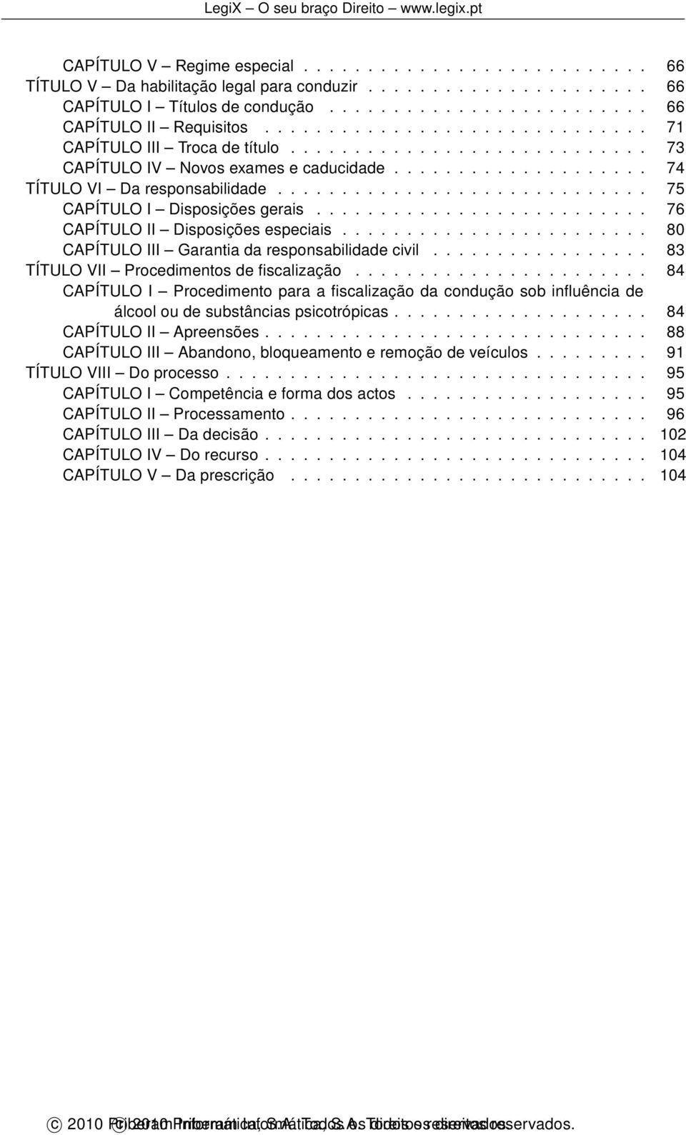 ............................ 75 CAPÍTULO I Disposições gerais.......................... 76 CAPÍTULO II Disposições especiais........................ 80 CAPÍTULO III Garantia da responsabilidade civil.