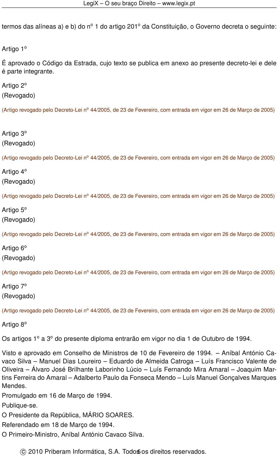 Artigo 2 o (Revogado) (Artigo revogado pelo Decreto-Lei n o 44/2005, de 23 de Fevereiro, com entrada em vigor em 26 de Março de 2005) Artigo 3 o (Revogado) (Artigo revogado pelo Decreto-Lei n o