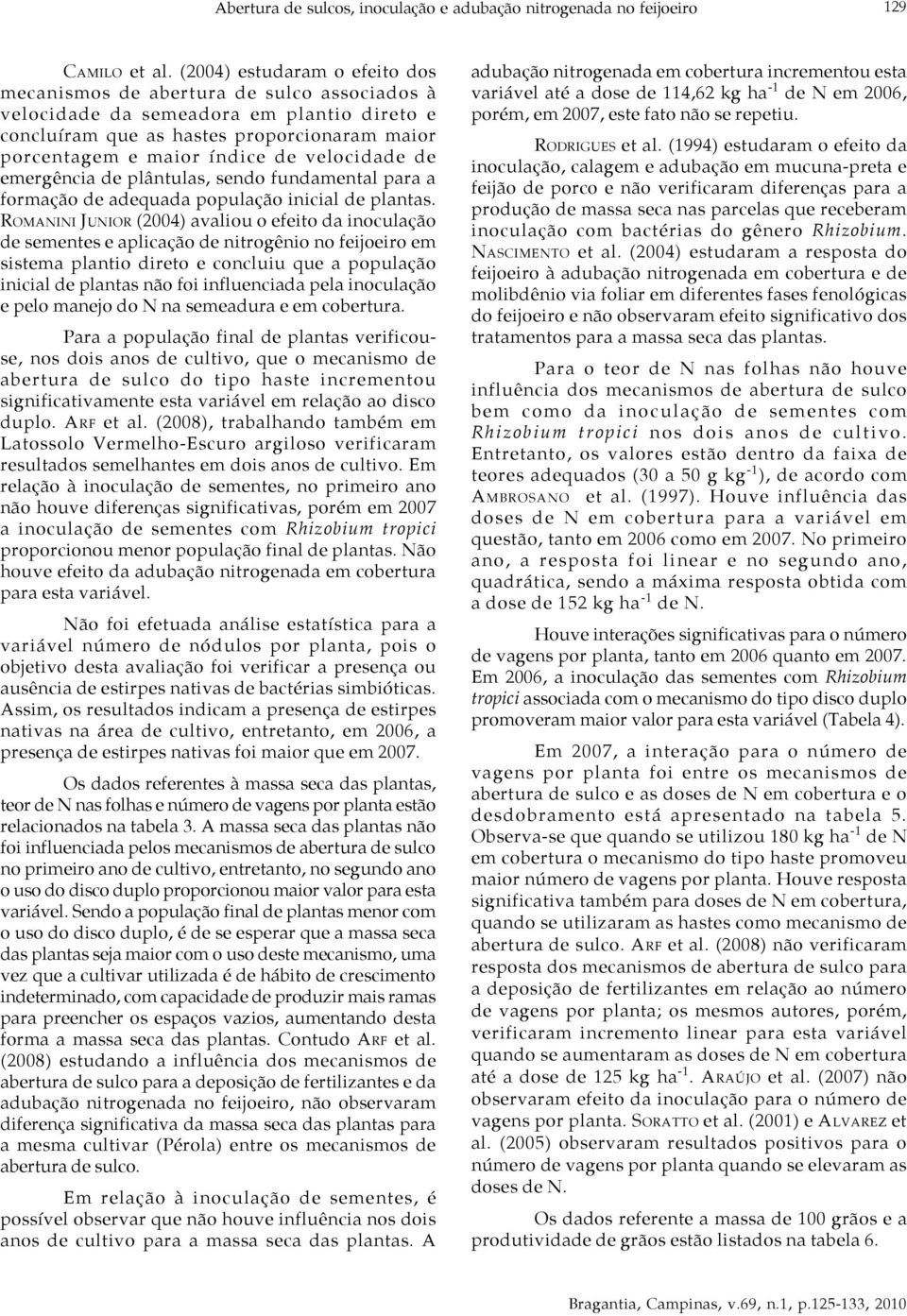 velocidade de emergência de plântulas, sendo fundamental para a formação de adequada população inicial de plantas.