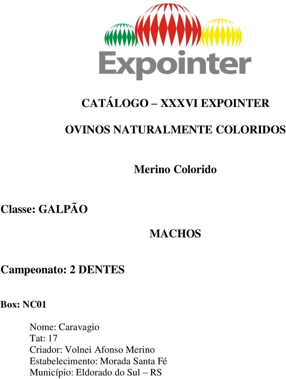 Box: NC01 Nome: Caravagio Tat: 17 Criador: Volnei Afonso