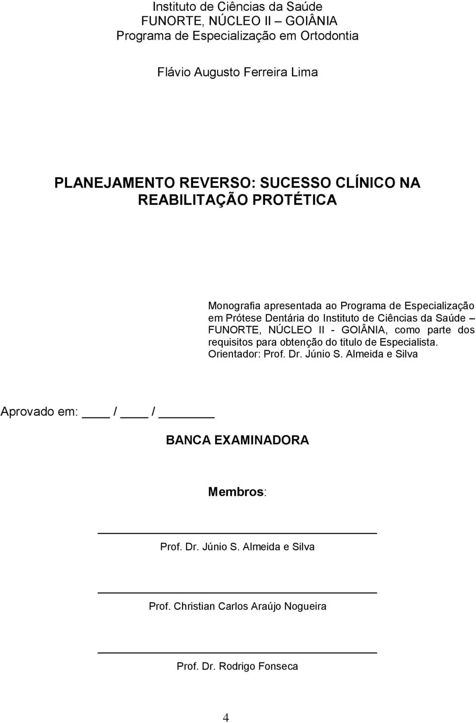 Ciências da Saúde FUNORTE, NÚCLEO II - GOIÂNIA, como parte dos requisitos para obtenção do titulo de Especialista. Orientador: Prof. Dr. Júnio S.