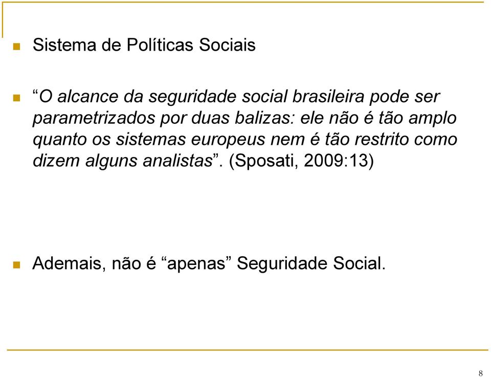 amplo quanto os sistemas europeus nem é tão restrito como dizem