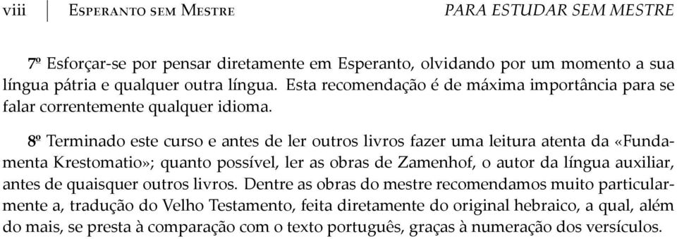 8º Terminado este curso e antes de ler outros livros fazer uma leitura atenta da «Fundamenta Krestomatio»; quanto possível, ler as obras de Zamenhof, o autor da língua