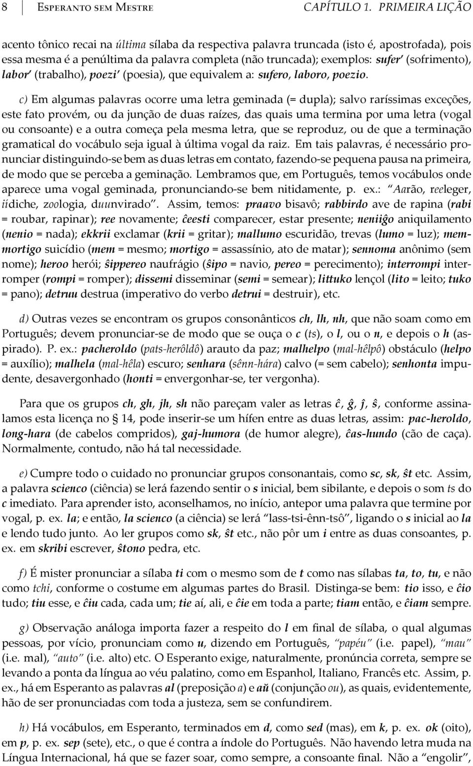 (sofrimento), labor (trabalho), poezi (poesia), que equivalem a: sufero, laboro, poezio.