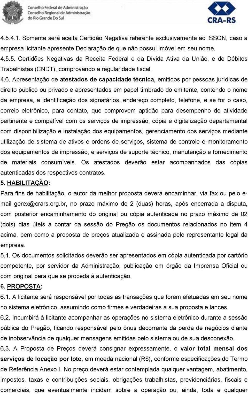 identificação dos signatários, endereço completo, telefone, e se for o caso, correio eletrônico, para contato, que comprovem aptidão para desempenho de atividade pertinente e compatível com os