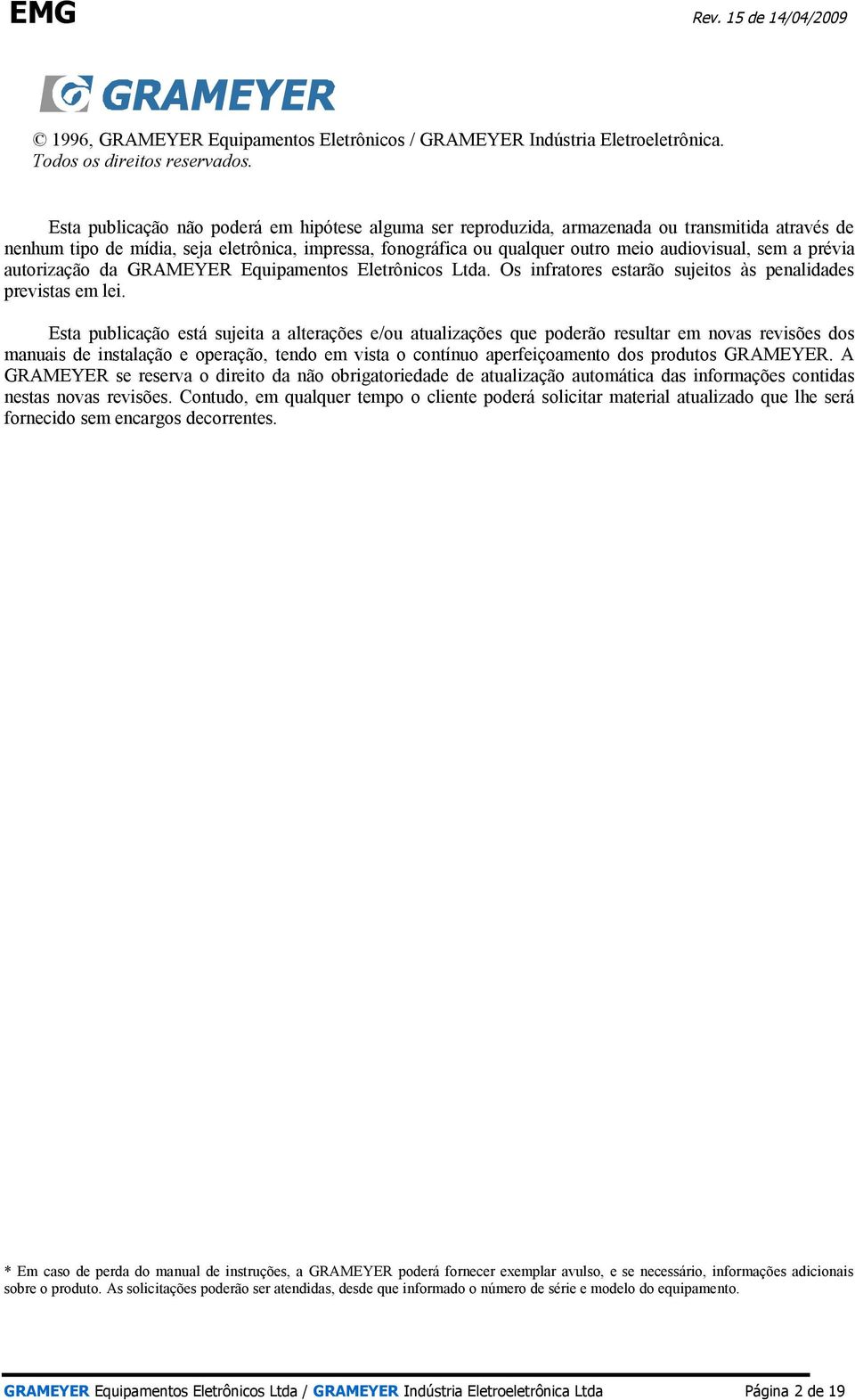 sem a prévia autorização da GRAMEYER Equipamentos Eletrônicos Ltda. Os infratores estarão sujeitos às penalidades previstas em lei.