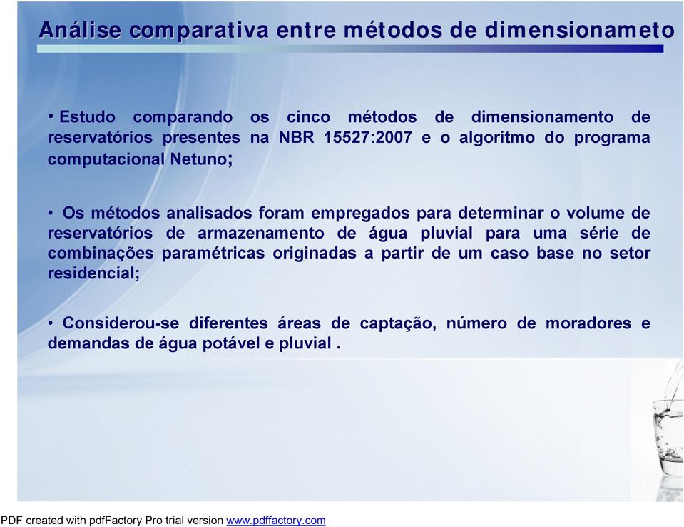 determinar o volume de reservatórios de armazenamento de água pluvial para uma série de combinações paramétricas originadas a