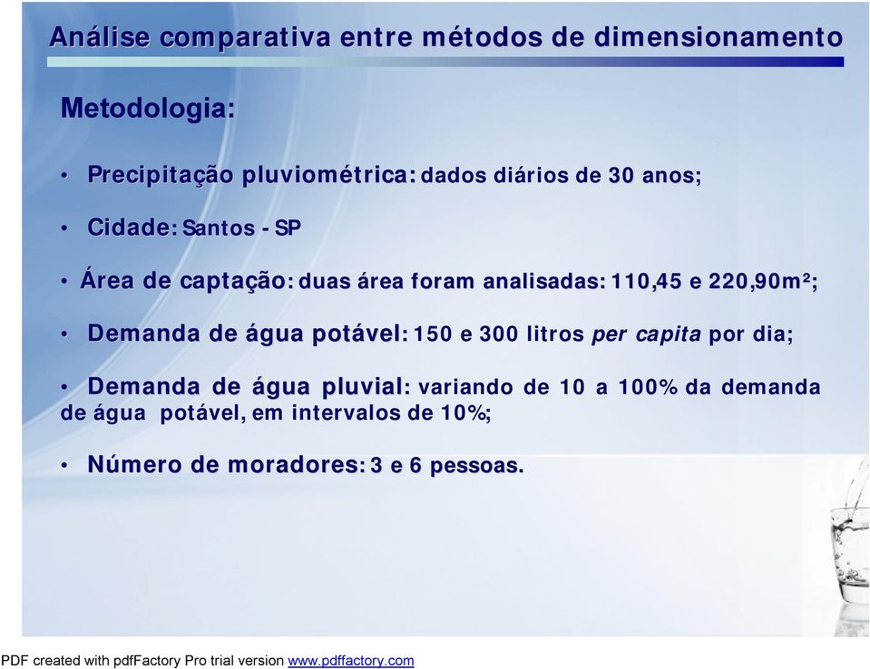 220,90m²; Demanda de água potável vel: 150 e 300 litros per capita por dia; Demanda de água pluvial: