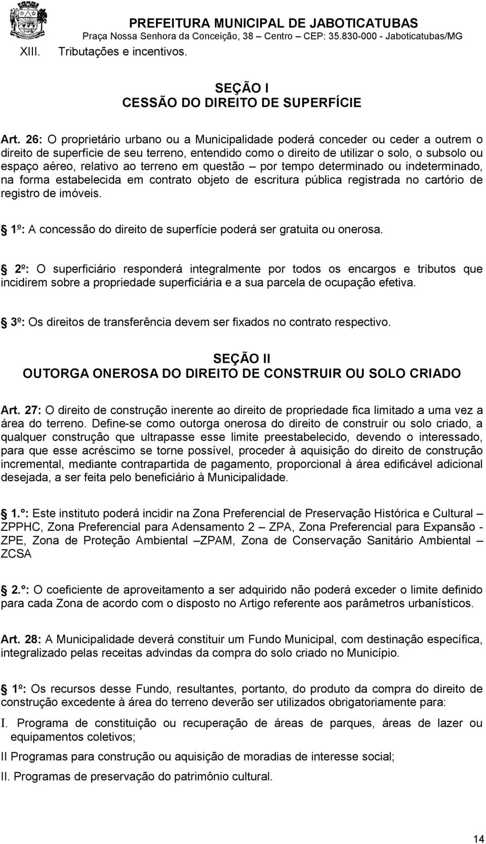 relativo ao terreno em questão por tempo determinado ou indeterminado, na forma estabelecida em contrato objeto de escritura pública registrada no cartório de registro de imóveis.