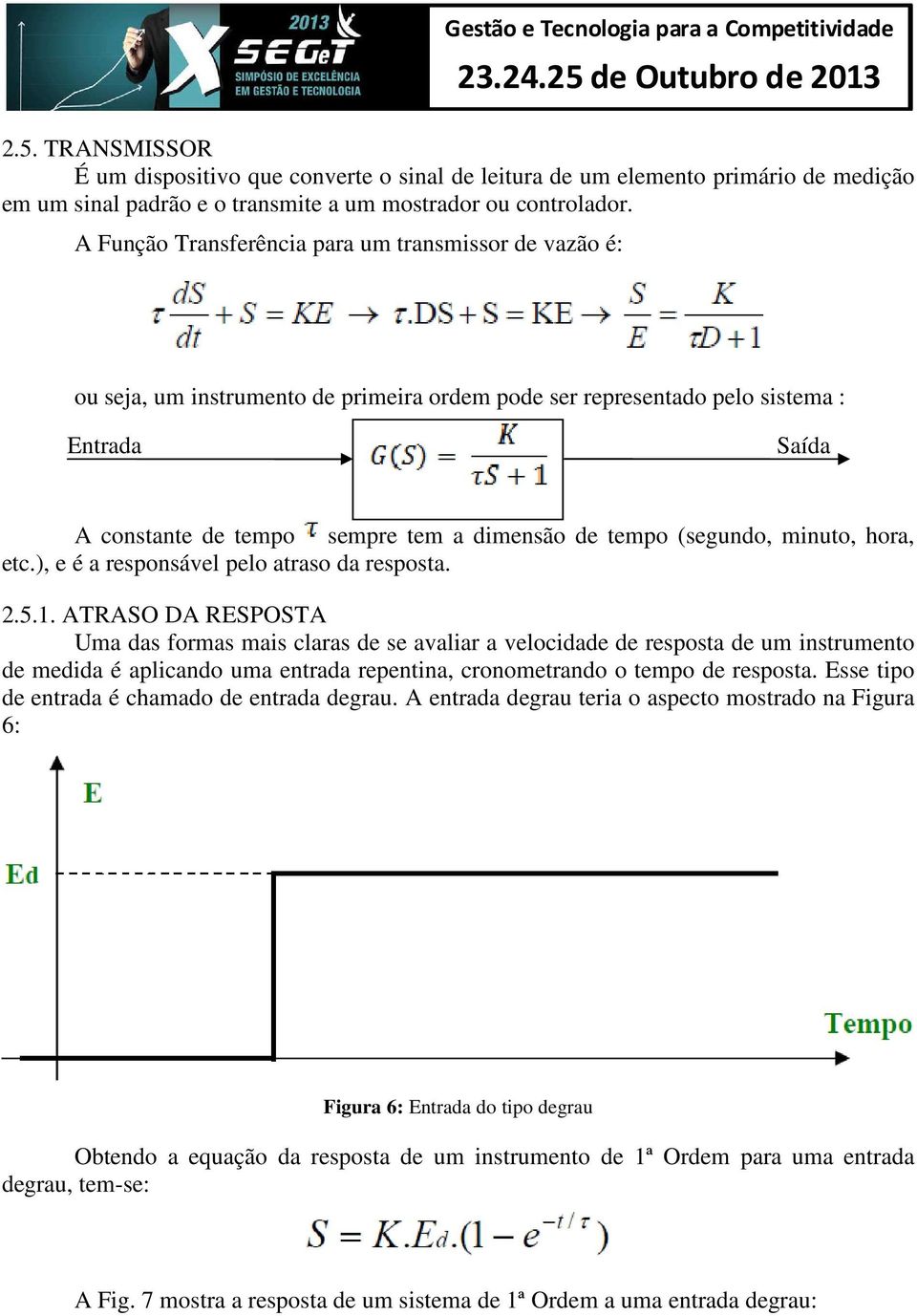 (segundo, minuto, hora, etc.), e é a responsável pelo atraso da resposta. 2.5.1.