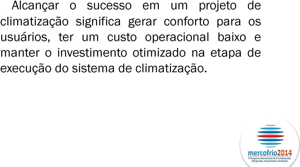 custo operacional baixo e manter o investimento