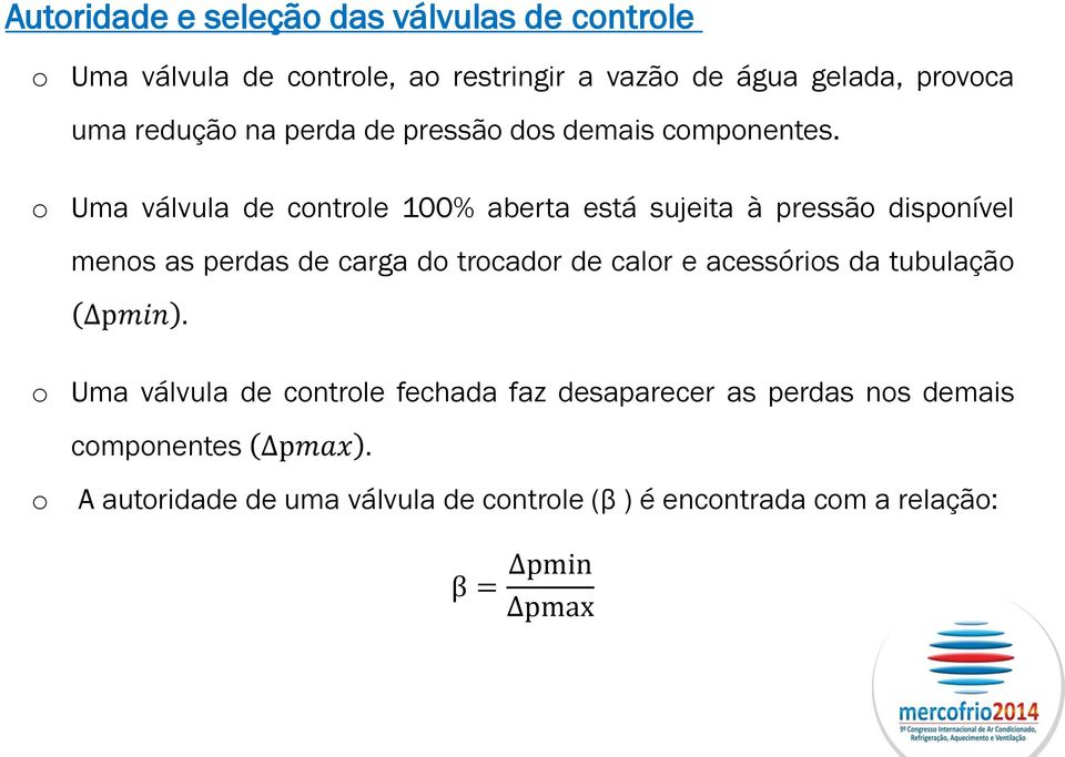 o Uma válvula de controle 100% aberta está sujeita à pressão disponível menos as perdas de carga do trocador de calor e