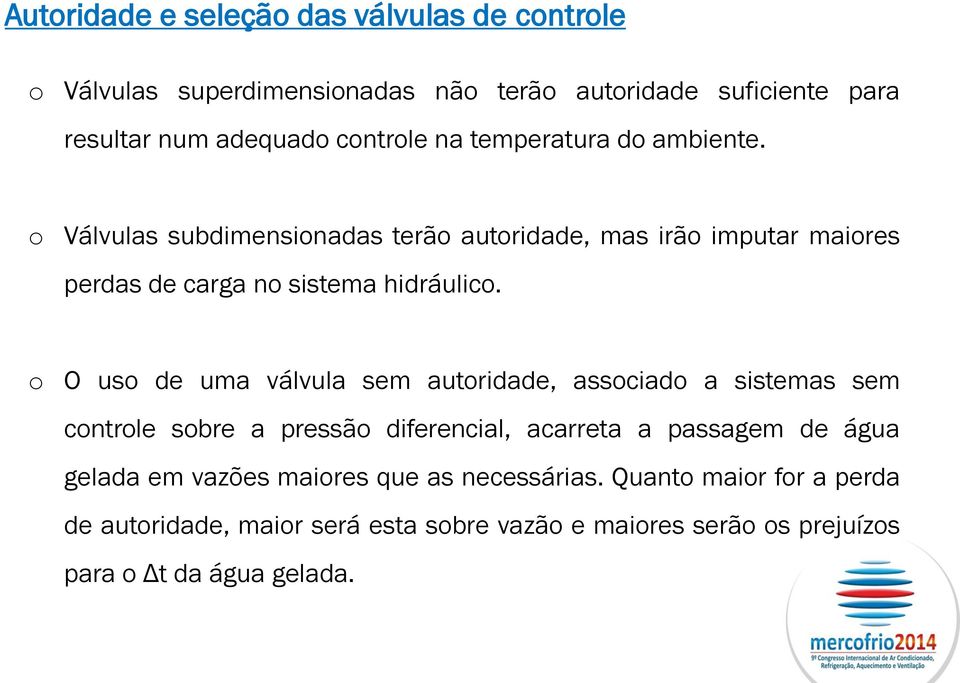 o O uso de uma válvula sem autoridade, associado a sistemas sem controle sobre a pressão diferencial, acarreta a passagem de água gelada em