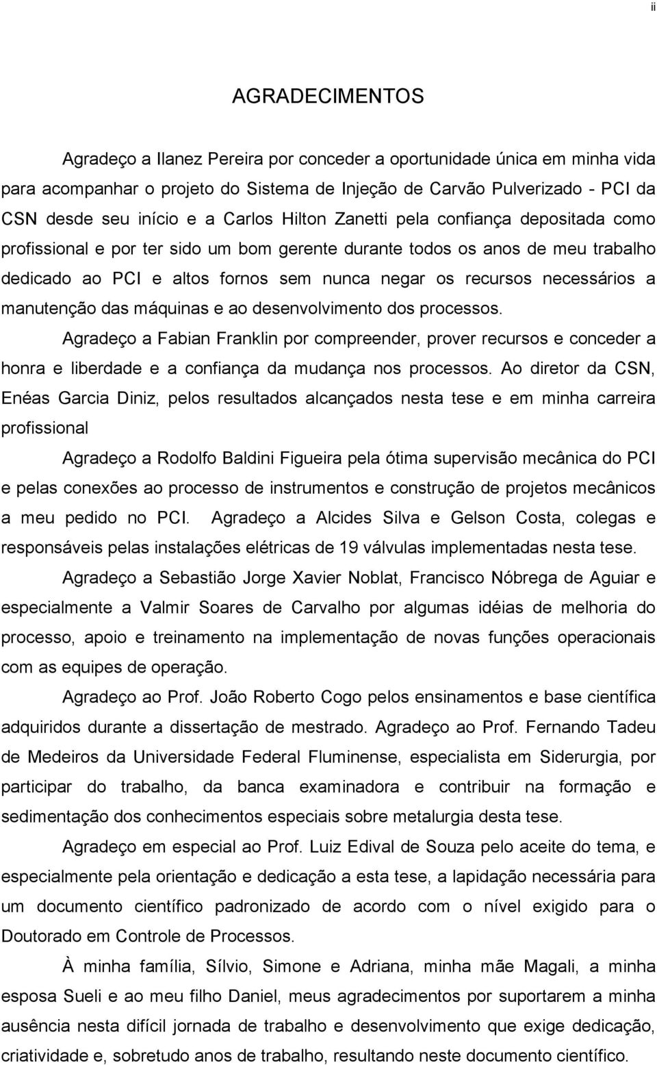 necessários a manutenção das máquinas e ao desenvolvimento dos processos.