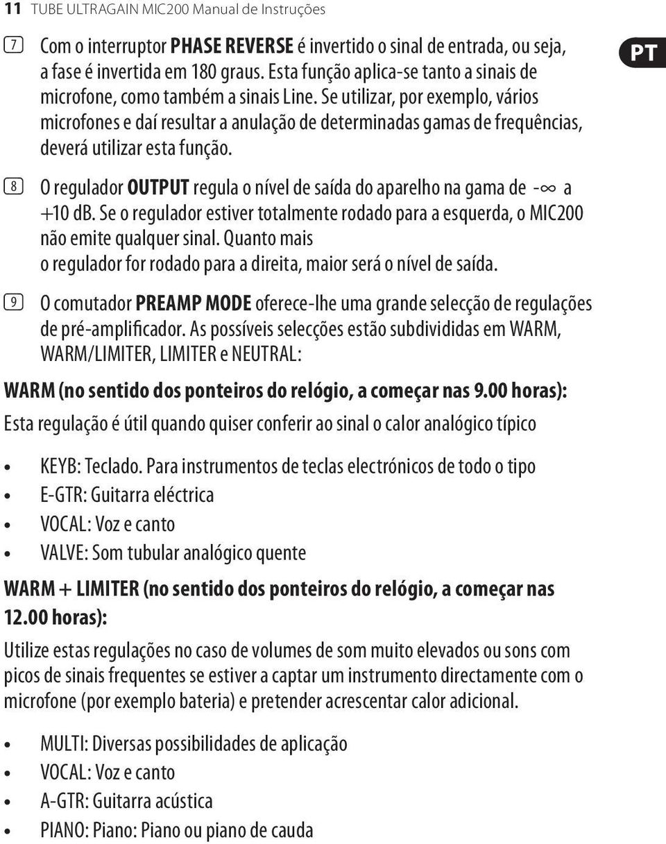 Se utilizar, por exemplo, vários microfones e daí resultar a anulação de determinadas gamas de frequências, deverá utilizar esta função.