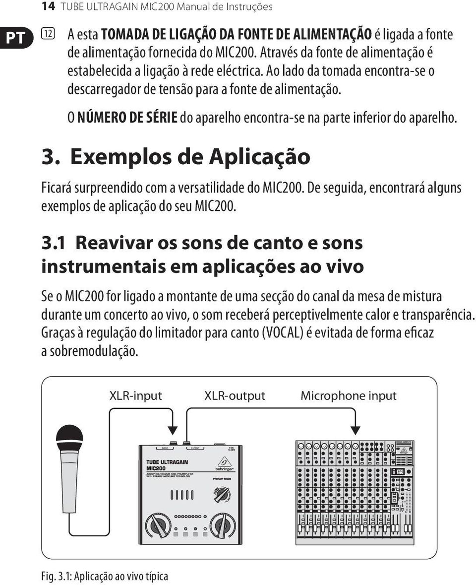 O NÚMERO DE SÉRIE do aparelho encontra-se na parte inferior do aparelho. 3. Exemplos de Aplicação Ficará surpreendido com a versatilidade do MIC200.