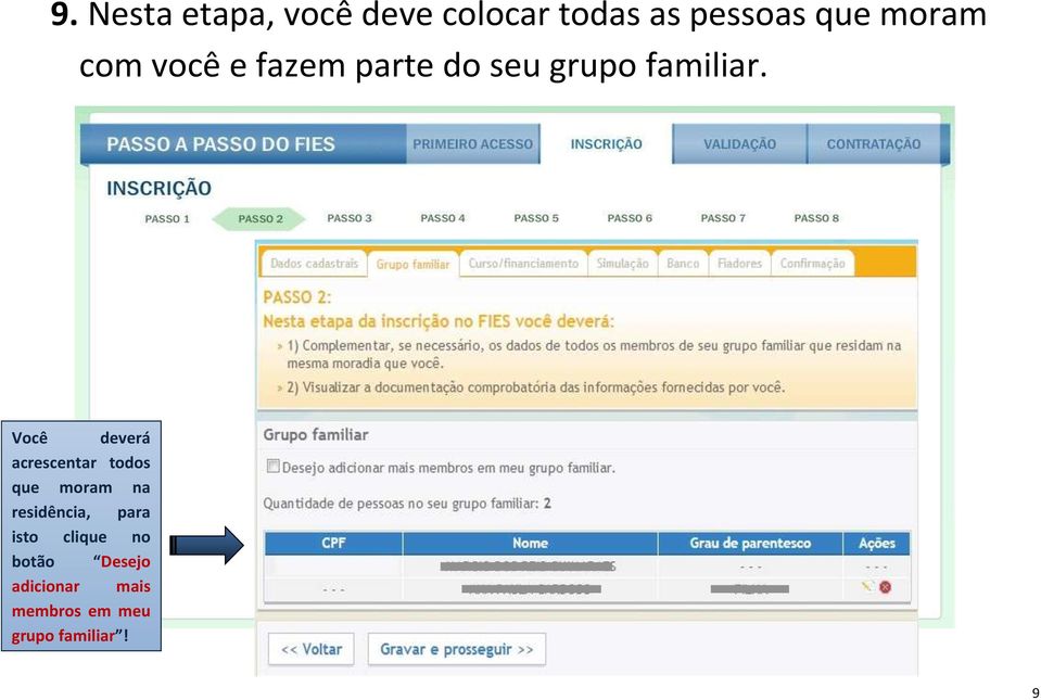 Você deverá acrescentar todos que moram na residência, para