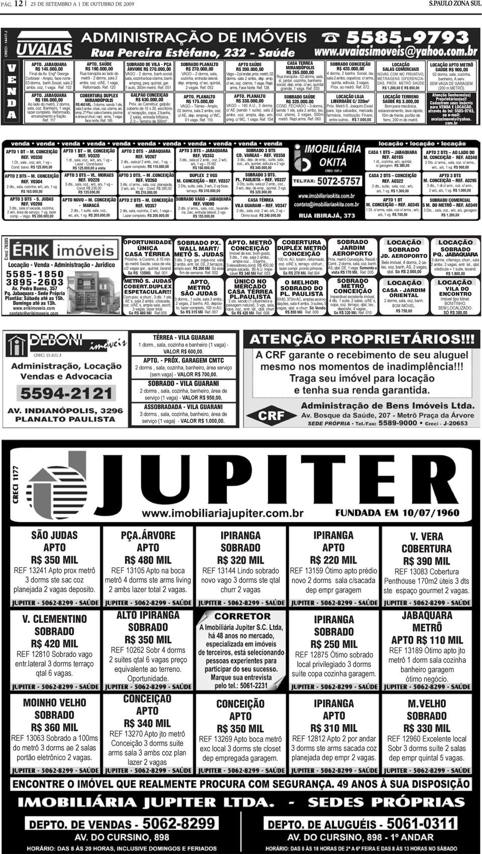 Ref. 120 COBERTURA DUPLEX MIRANDÓPOLIS R$ 460 MIL - 3 dorms. sendo 1 ste, sala 2 ambs. c/sac, coz. c/arms, wc. emp, 2º Piso: sala c/ lareira, piscina e área p/ churr, repl. arms, 1 vaga, face norte.