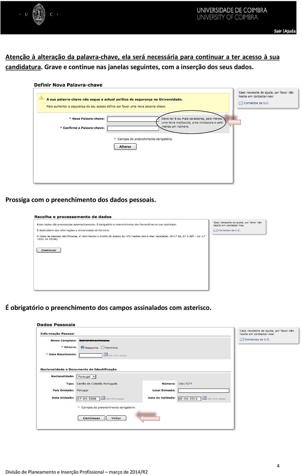 Grave e continue nas janelas seguintes, com a inserção dos seus dados.