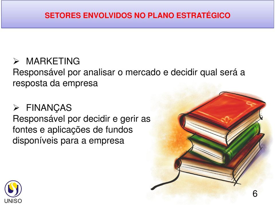 resposta da empresa FINANÇAS Responsável por decidir e