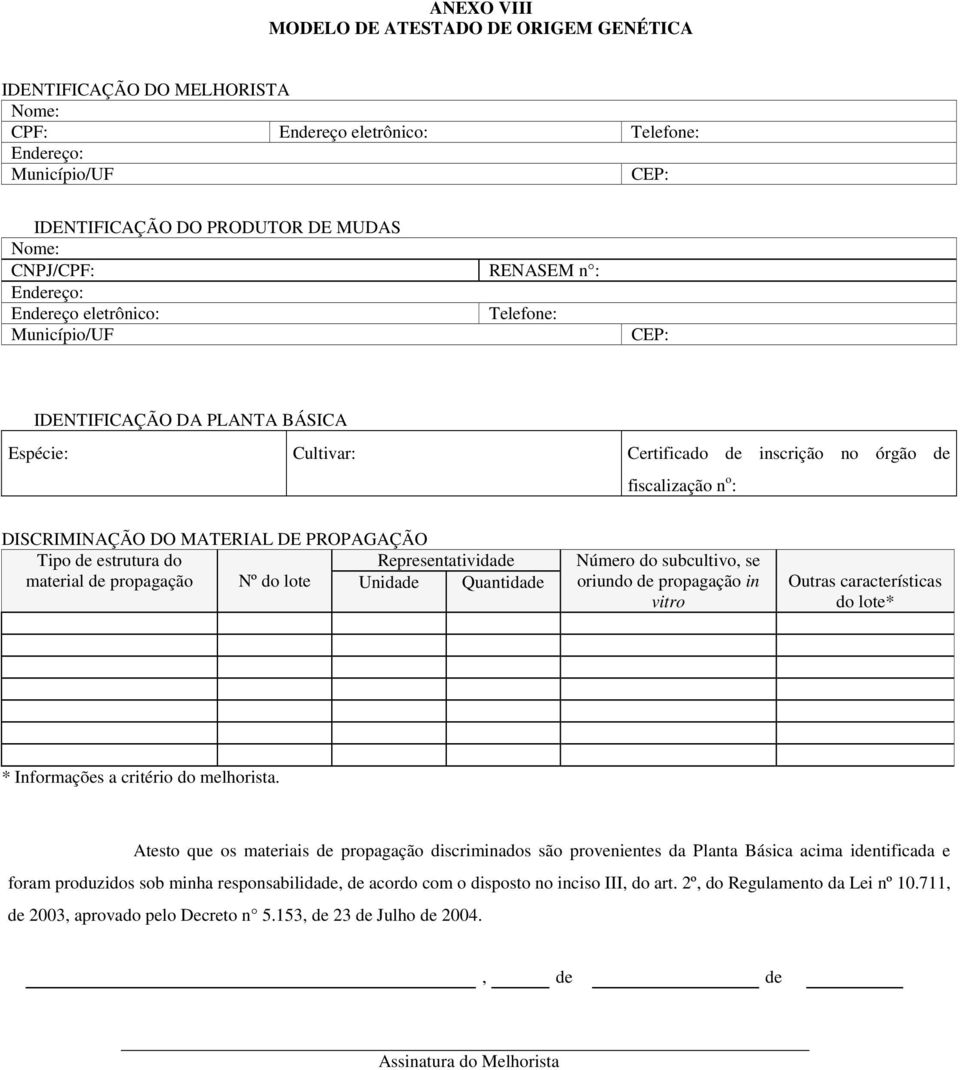 de estrutura do Representatividade material de propagação Nº do lote Unidade Quantidade Número do subcultivo, se oriundo de propagação in vitro Outras características do lote* * Informações a