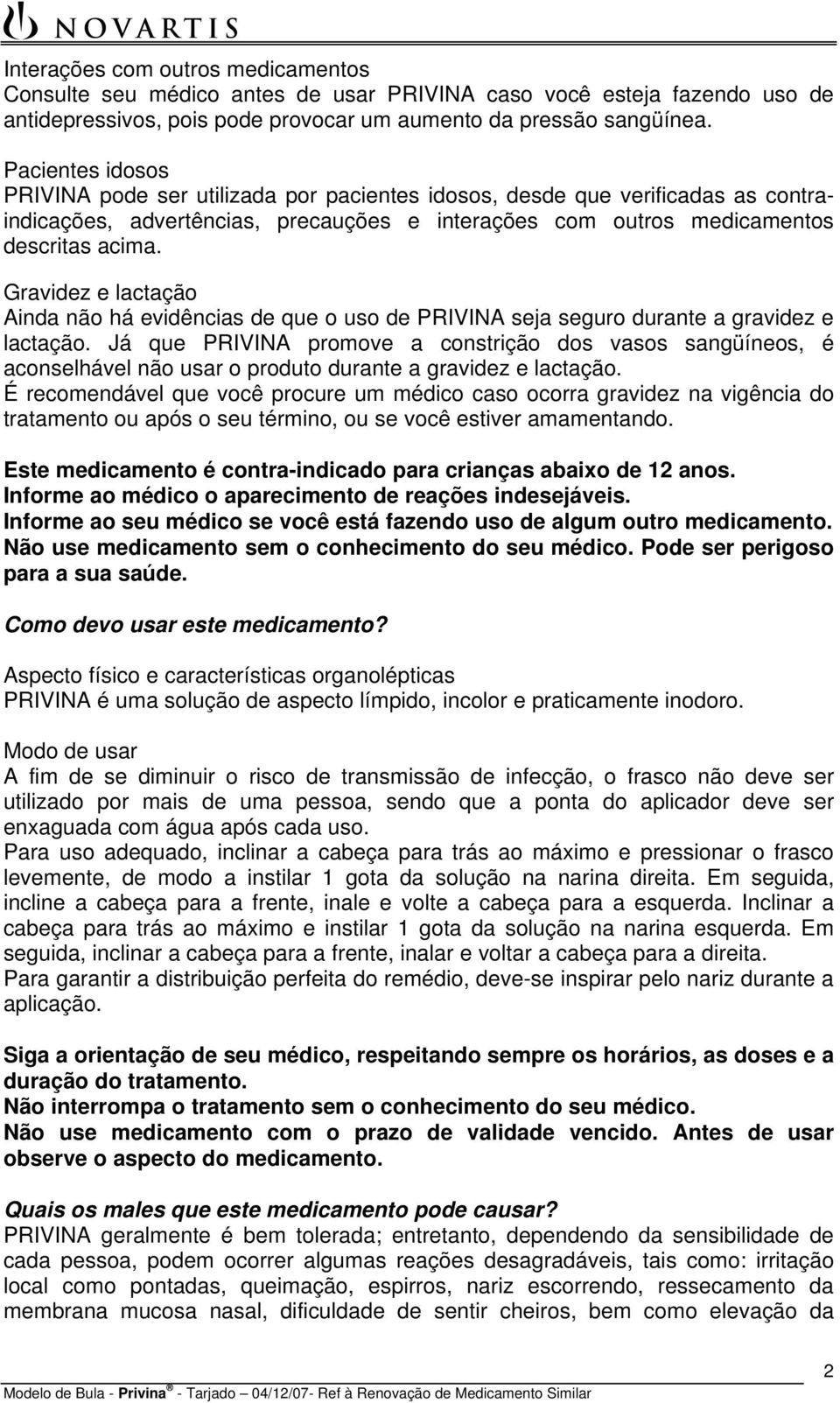 Gravidez e lactação Ainda não há evidências de que o uso de PRIVINA seja seguro durante a gravidez e lactação.