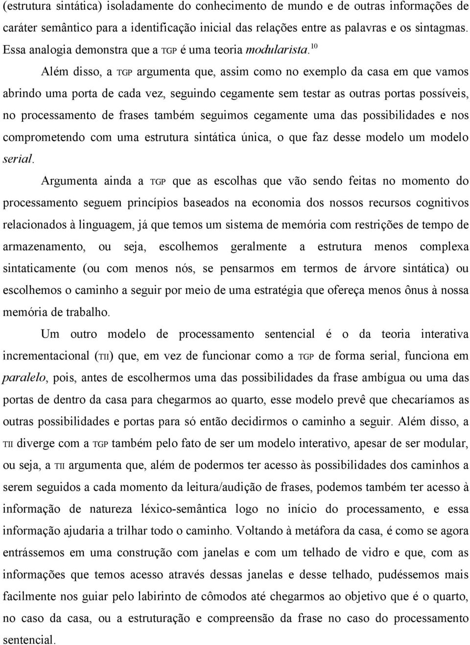 10 Além disso, a TGP argumenta que, assim como no exemplo da casa em que vamos abrindo uma porta de cada vez, seguindo cegamente sem testar as outras portas possíveis, no processamento de frases