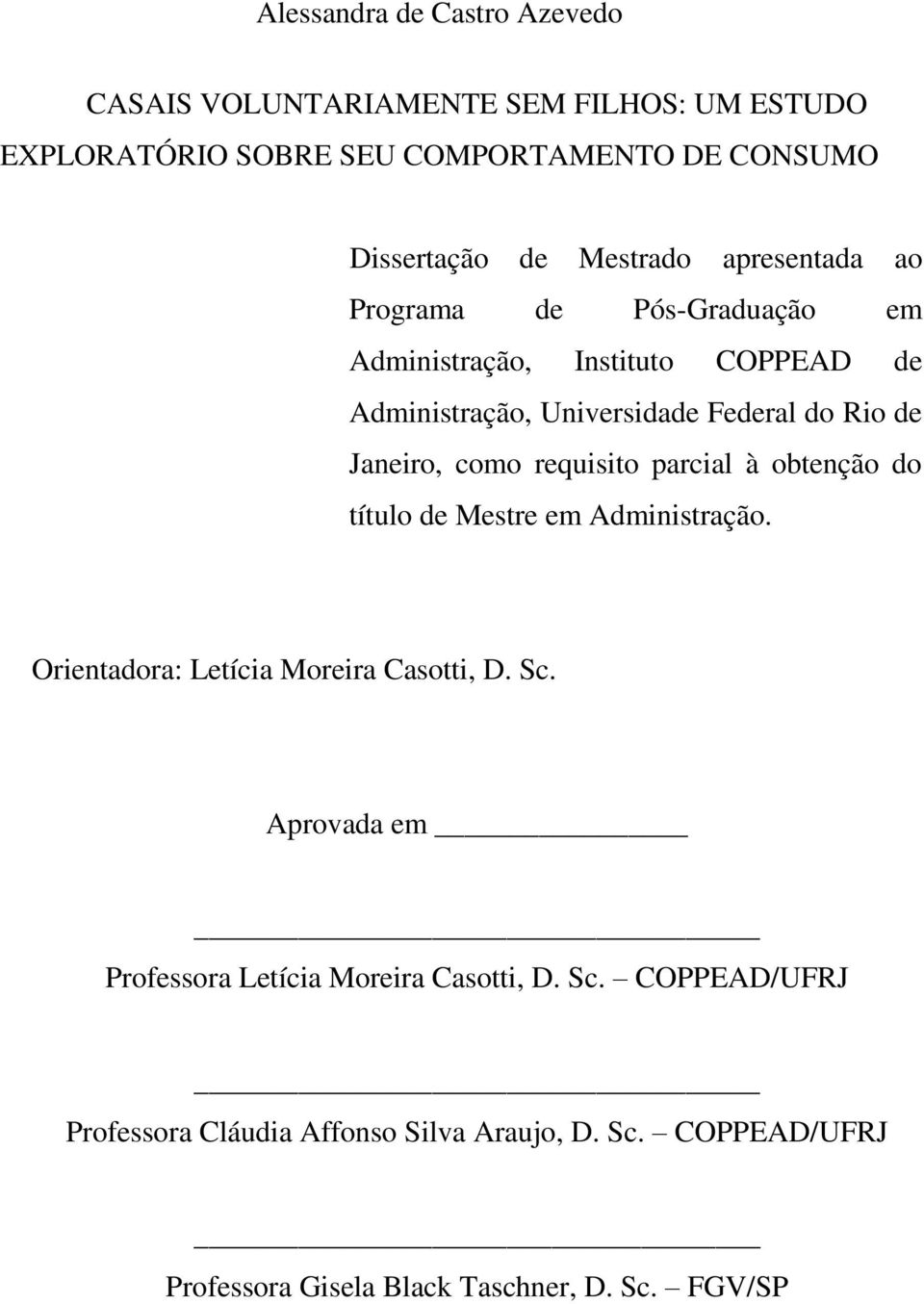 como requisito parcial à obtenção do título de Mestre em Administração. Orientadora: Letícia Moreira Casotti, D. Sc.