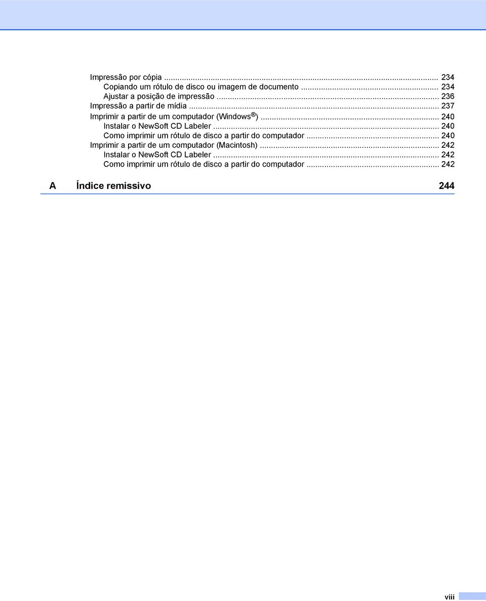 .. 240 Como imprimir um rótulo de disco a partir do computador... 240 Imprimir a partir de um computador (Macintosh).