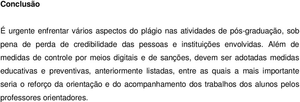 Além de medidas de controle por meios digitais e de sanções, devem ser adotadas medidas educativas e