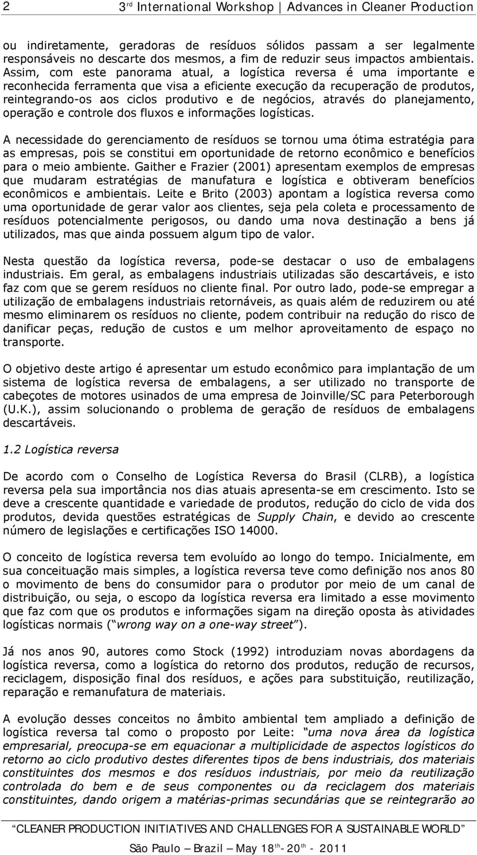 negócios, através do planejamento, operação e controle dos fluxos e informações logísticas.