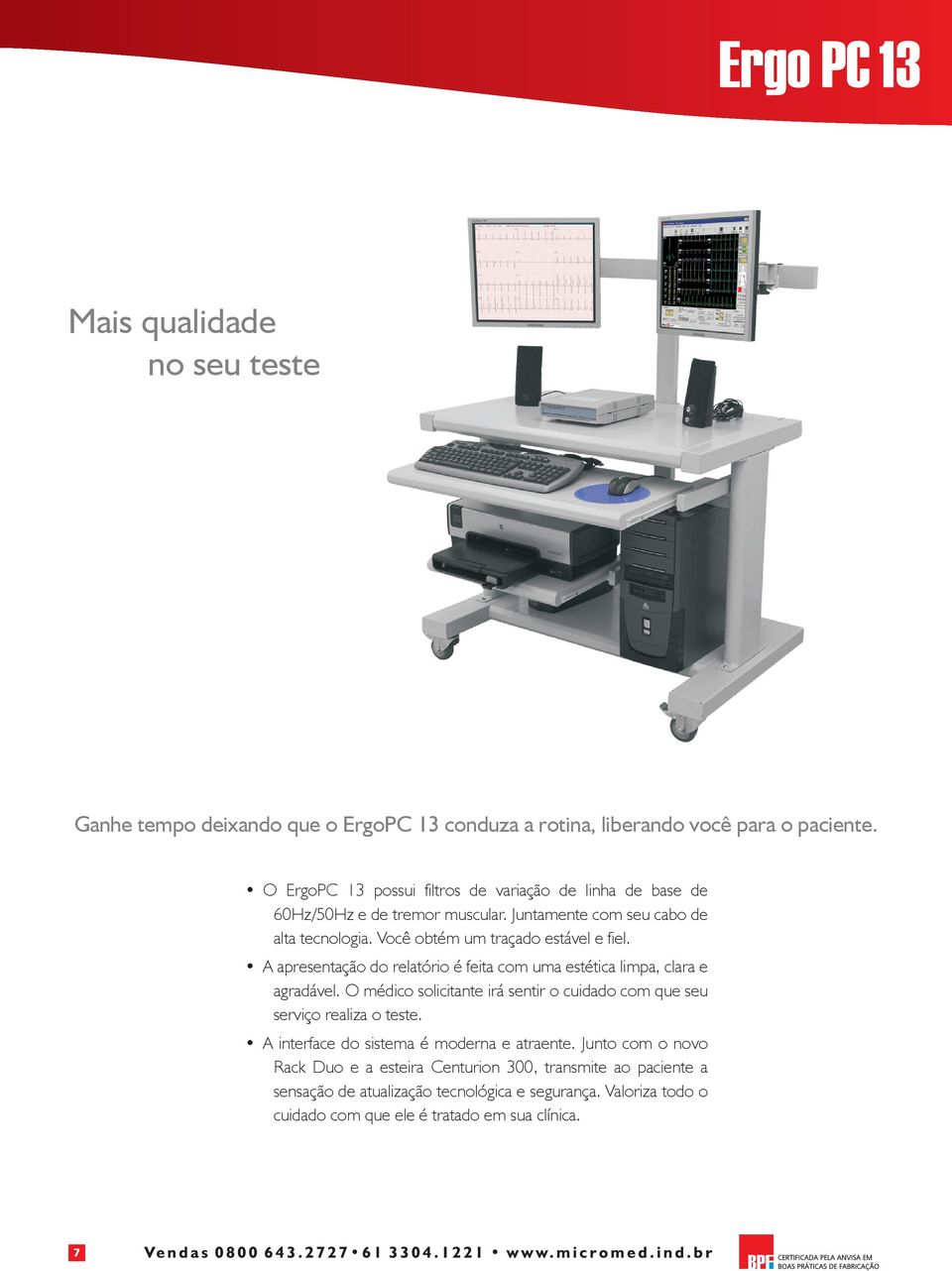 Você obtém um traçado estável e fiel. A apresentação do relatório é feita com uma estética limpa, clara e agradável.