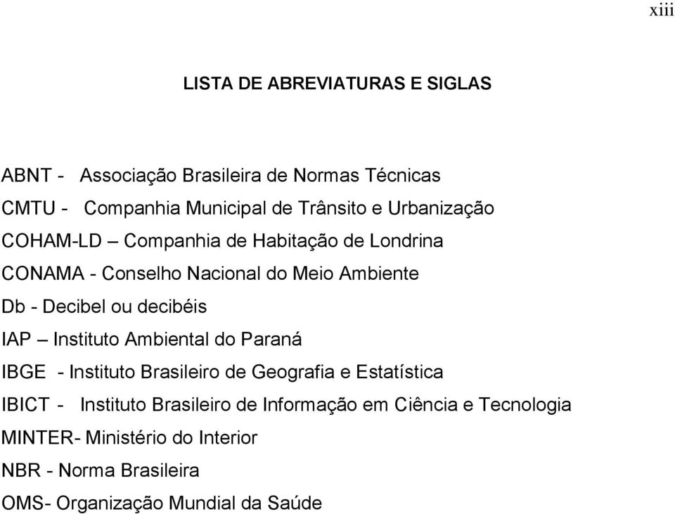 decibéis IAP Instituto Ambiental do Paraná IBGE - Instituto Brasileiro de Geografia e Estatística IBICT - Instituto