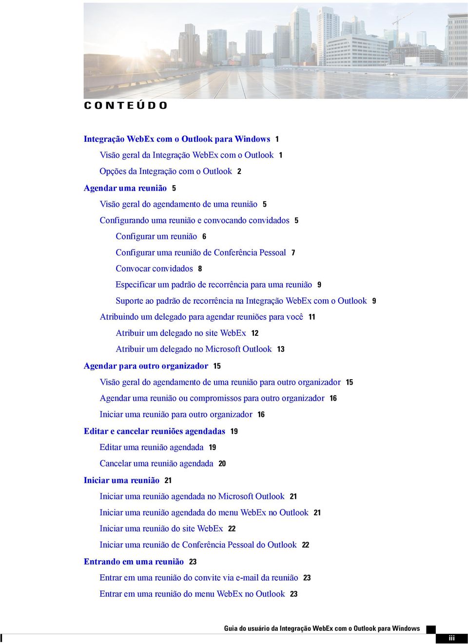 uma reunião 9 Suporte ao padrão de recorrência na Integração WebEx com o Outlook 9 Atribuindo um delegado para agendar reuniões para você 11 Atribuir um delegado no site WebEx 12 Atribuir um delegado
