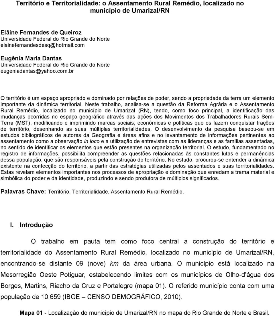 Neste trabalho, analisa-se a questão da Reforma Agrária e o Assentamento Rural Remédio, localizado no município de Umarizal (RN), tendo, como foco principal, a identificação das mudanças ocorridas no