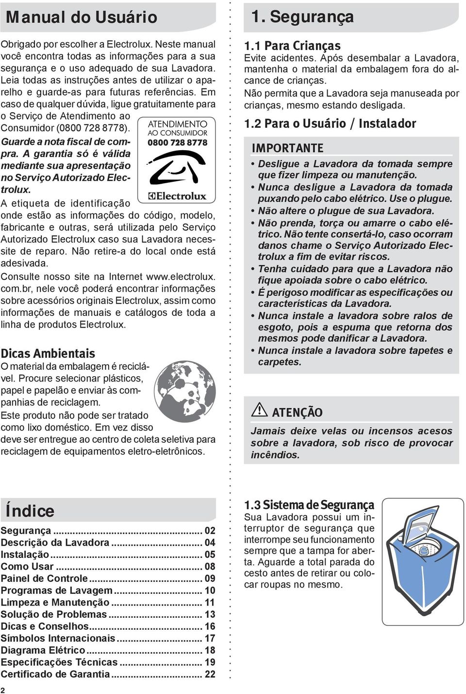 Guarde a nota fiscal de compra. A garantia só é válida mediante sua apresentação no Serviço Autorizado Electrolux.